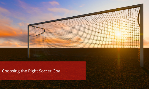 Blog: Choosing the Right Soccer Goal