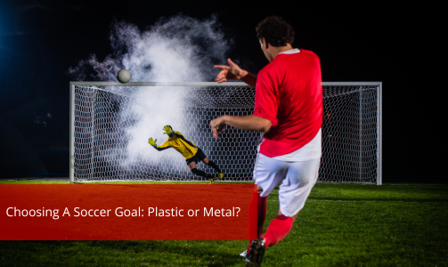 Choosing A Soccer Goal: Plastic or Metal?