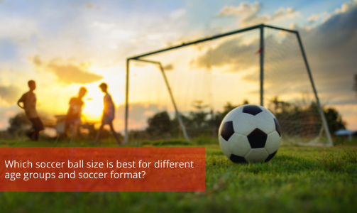 Which soccer ball size is best for different age groups and soccer format?